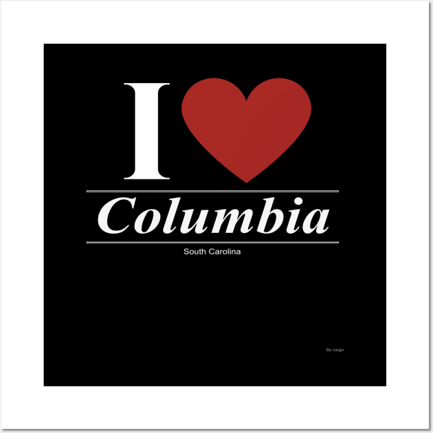 I Love  Columbia - Gift for South Carolinian From South Carolina SC Wall Art by giftideas